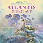 Patricia Cori: Atlantis STEIGT AUF. Der Kampf von Licht und Dunkelheit: Botschaften der Sirianer