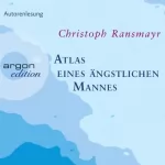 Christoph Ransmayr: Atlas eines ängstlichen Mannes: 