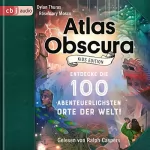 Dylan Thuras, Rosemary Mosco: Atlas Obscura Kids Edition: Entdecke die 100 abenteuerlichsten Orte der Welt