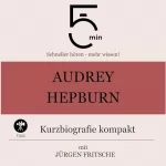 Jürgen Fritsche: Audrey Hepburn - Kurzbiografie kompakt: 5 Minuten - Schneller hören - mehr wissen!