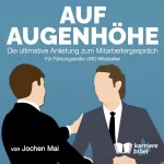 Jochen Mai: Auf Augenhöhe: Die ultimative Anleitung zum Mitarbeitergespräch - Für Führungskräfte UND Mitarbeiter