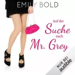 Emily Bold: Auf der Suche nach Mr. Grey - "Autsch" ist ein schlechtes Safeword!: Grey 1