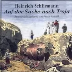 Heinrich Schliemann: Auf der Suche nach Troja: 