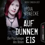 Lydia Benecke: Auf dünnem Eis - Die Psychologie des Bösen: 
