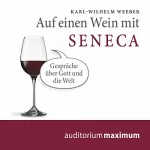Karl Wilhelm Weeber: Auf einen Wein mit Seneca: Gespräche über Gott und die Welt