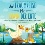 Theodor Goldbaum: Auf Traumreise mit Erwin der Ente: Das große Hörbuch mit vielen Gute-Nacht-Geschichten für Kinder ab 2 Jahren