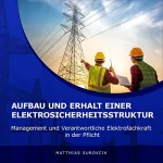Matthias Surovcik: Aufbau und Erhalt einer Elektrosicherheitsstruktur: Management und Verantwortliche Elektrofachkraft in der Pflicht