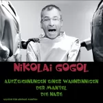 Nikolai Gogol: Aufzeichnungen eines Wahnsinnigen / Der Mantel / Die Nase: 