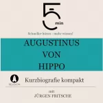 Jürgen Fritsche: Augustinus von Hippo - Kurzbiografie kompakt: 5 Minuten - Schneller hören - mehr wissen!