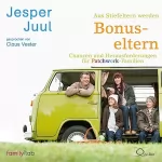 Jesper Juul: Aus Stiefeltern werden Bonuseltern: Chancen und Herausforderungen für Patchwork-Familien