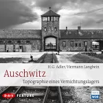 Hermann Langbein, H. G. Adler: Auschwitz: Topographie eines Vernichtungslagers