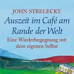 John Strelecky: Auszeit im Café am Rande der Welt: Eine Wiederbegegnung mit dem eigenen Selbst: Das Café am Rande der Welt 3