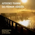 Patrick Lynen: Autogenes Training: Das Premium-Hörbuch - Nachhaltige Entspannung, einfach zu erlernen und sofort anzuwenden