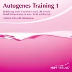 Antonia Arboleda-Hahnemann: Autogenes Training 1: Durch Entspannung zu neuer Kraft und Energie
