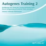 Antonia Arboleda-Hahnemann: Autogenes Training 2. Durch Entspannung persönliche Ziele erreichen: 