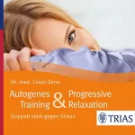 Claus Derra: Autogenes Training & Progressive Relaxation: Doppelt stark gegen Stress