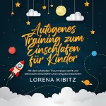 Lorena Kibitz: Autogenes Training zum Einschlafen für Kinder: Mit den schönsten Traumreisen sanft und behutsam einschlafen und ruhig durchschlafen