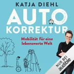 Katja Diehl: Autokorrektur: Mobilität für eine lebenswerte Welt