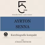 Jürgen Fritsche: Ayrton Senna - Kurzbiografie kompakt: 5 Minuten - Schneller hören - mehr wissen!