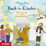 Marko Simsa: Bach für Kinder: Mit Gesang und Himmelsklang