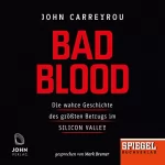John Carreyrou: Bad Blood: Die wahre Geschichte des größten Betrugs im Silicon Valley