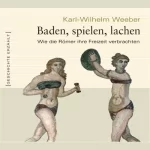 Karl-Wilhelm Weeber: Baden, spielen, lachen. Wie die Römer ihre Freizeit verbrachten: 