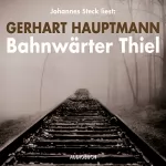 Gerhart Hauptmann: Bahnwärter Thiel: 