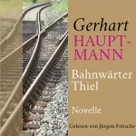 Gerhart Hauptmann: Bahnwärter Thiel: 