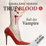 Charlaine Harris: Ball der Vampire: True Blood 6
