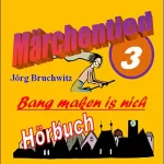 Jörg Bruchwitz: Bang maken is nich: Märchentied 3