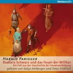 Harald Parigger: Barbara Schwarz und das Feuer der Willkür: Ein Fall aus der Geschichte der Hexenverfolgung