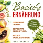 Jennifer Stern: Basische Ernährun: Gesundes Leben. Effektive Entgiftung. Neues Wohlbefinden.