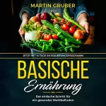 Martin Gruber: Basische Ernährung: Der einfache Schritt für ein gesundes Wohlbefinden