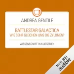 Andrea Gentile: Battlestar Galactica - Wie sehr gleichen uns die Zylonen?: Wissenschaft in Kultserien