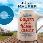Jörg Maurer: Bayern für die Hosentasche: Was Reiseführer verschweigen