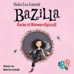 Heike Eva Schmidt: Bazilla - Rache ist Blutwurst(pizza)!: 
