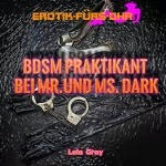 Lela Gray: BDSM Praktikant bei Mr. und Ms. Dark: Erotik fürs Ohr