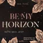 Mia Rosé: Be my Horizon: Rette mich. Jetzt