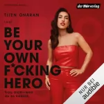 Tijen Onaran, Dagmar Zimmermann - Übersetzer: Be Your Own F*cking Hero: Trau dich, weil du es kannst!