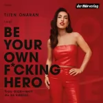 Tijen Onaran, Dagmar Zimmermann: Be Your Own F*cking Hero: Trau dich, weil du es kannst!