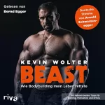 Kevin Wolter: Beast: Wie Bodybuilding mein Leben rettete. Mit meinen besten Tipps für Training, Motivation und Erfolg