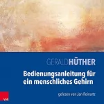 Gerald Hüther: Bedienungsanleitung für ein menschliches Gehirn: 