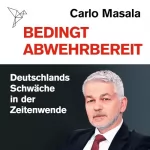 Carlo Masala: Bedingt abwehrbereit: Deutschlands Schwäche in der Zeitenwende