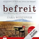 Tara Westover: Befreit: Wie Bildung mir die Welt erschloss