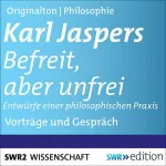 Karl Jaspers: Befreit, aber unfrei: Entwürfe einer philosophischen Praxis