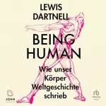 Lewis Dartnell: Being Human: Wie unser Körper Weltgeschichte schrieb