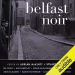 Adrian McKinty - editor, Stuart Neville - editor: Belfast Noir: 