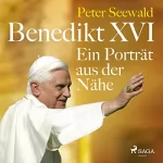 Peter Seewald: Benedikt XVI. - Ein Porträt aus der Nähe: 