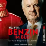 Willi Weber: Benzin im Blut: Die Auto-Biografie eines Visionärs