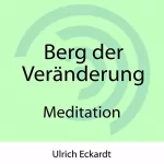 Ulrich Eckardt: Berg der Veränderung: Meditation
